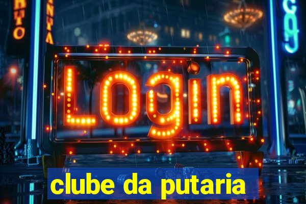 clube da putaria